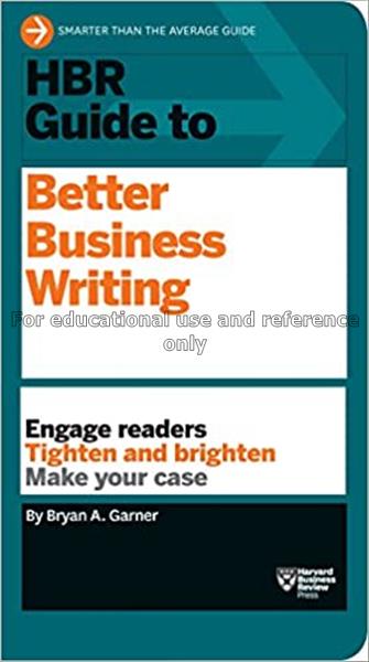 HBR guide to better business writing / Bryan A. Ga...