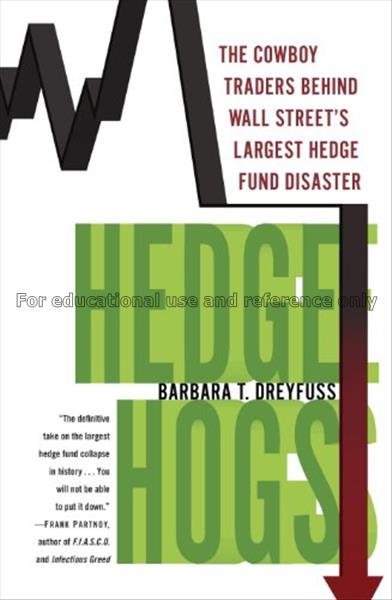 Hedge hogs : the cowboy traders behind wall street...