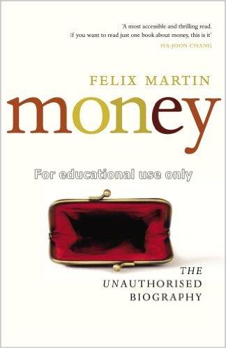 Money : the unauthorised biography /Felix Martin...