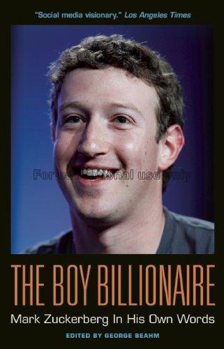 The boy billionaire : Mark Zuckerberg in his own w...