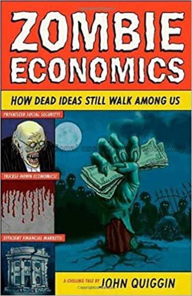 Zombie economics : how dead ideas still walk among...