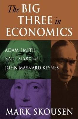 The big three in economics : Adam Smith, Karl Marx...