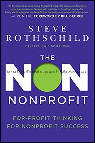 The non nonprofit : for-profit thinking for nonpro...