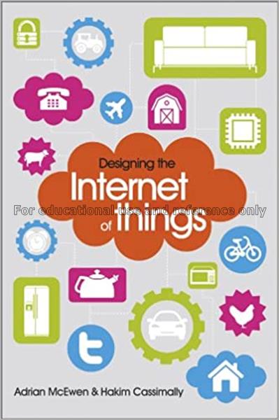Designing the internet of things  / Adrian Mcewen,...