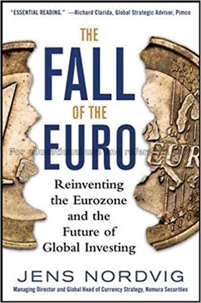The fall of the euro : reinventing the Eurozone an...