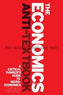 The economics anti-textbook : a critical thinker's...