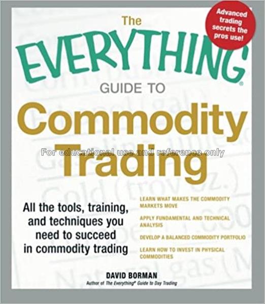 The everything guide to commodity trading : all th...