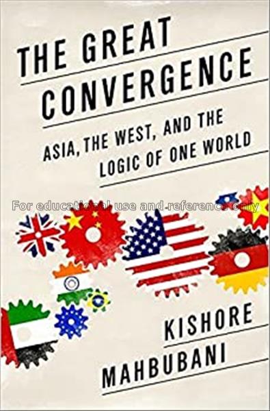 The great convergence / Kishore Mahbubani...