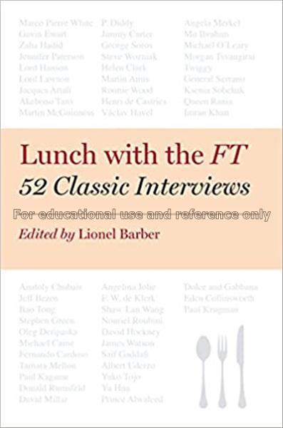 Lunch with the ft : 52 classic interviews / Lionel...