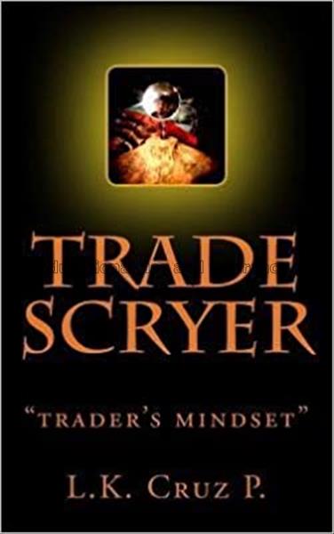 Trade scryer : trader's mindset / L. K. Cruz P...