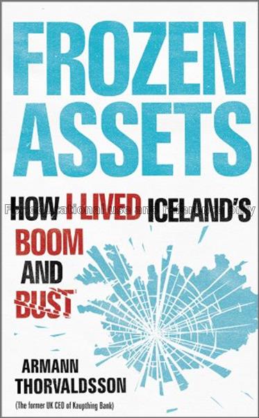 Frozen assets : how I lived Iceland’s boom and bus...