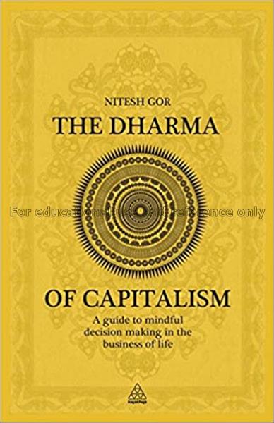 Dharma of capitalism, the : a guide to mindful dec...