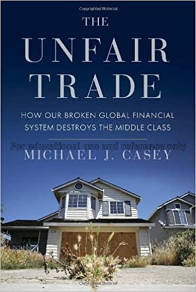 The unfair trade : how our broken global financial...