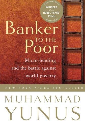 Banker to the poor : micro-lending and the battle ...