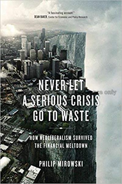 Never let a serious crisis go to waste : how neoli...