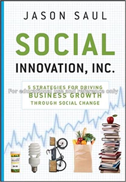 Social innovation, Inc. : 5 strategies for driving...
