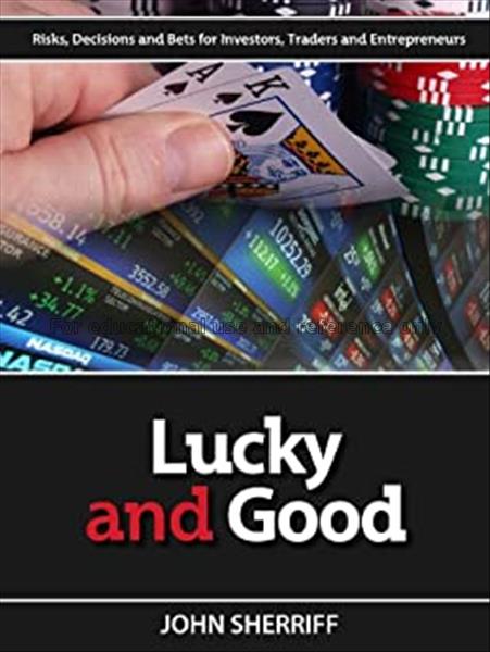 Lucky and good : risk, decisions & bets for invest...