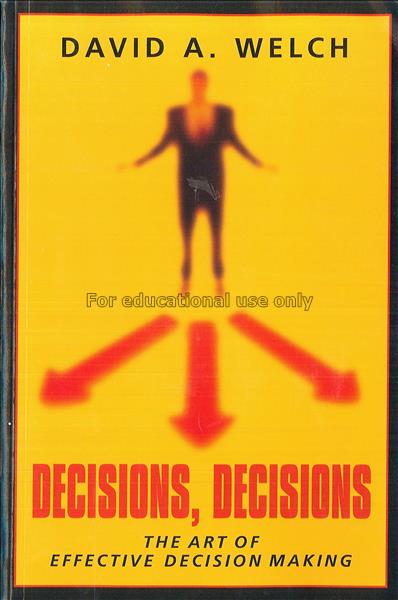 Decisions, decisions : the art of effective decisi...