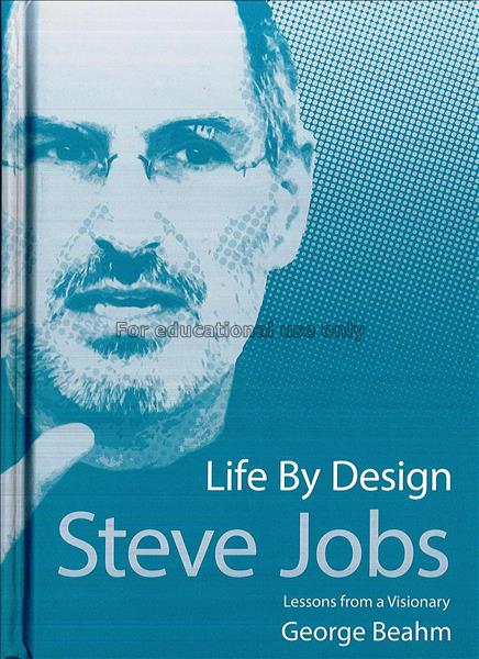 Steve jobs - life by design : lessons from a visio...