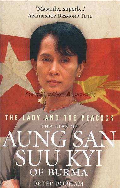 The lady and the peacock : the life of Aung San Su...