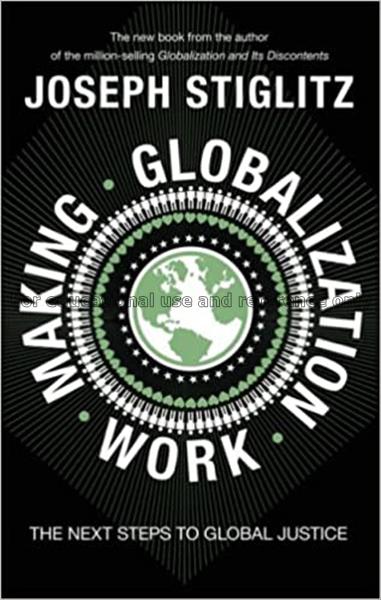 Making globalization work / Joseph E. Stiglitz...