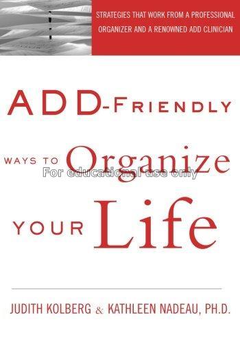 ADD-friendly ways to organize your life / Judith K...