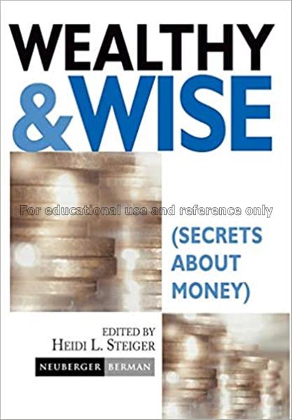 Wealthy & wise : secrets about money / [edited by]...