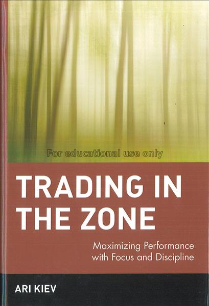 Trading in the zone : maximizing performance with ...