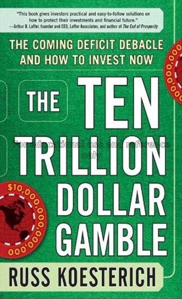 The ten trillion dollar gamble : the coming defici...