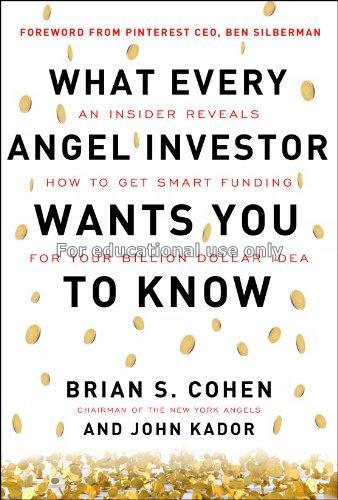 What every angel investor wants you to know : an i...