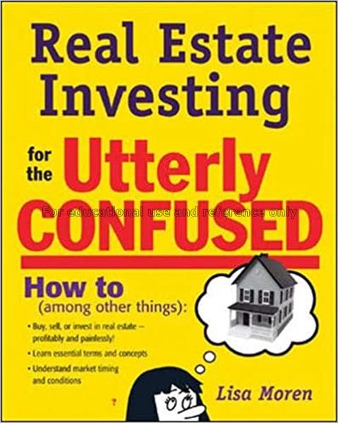 Real estate investing for the utterly confused / L...