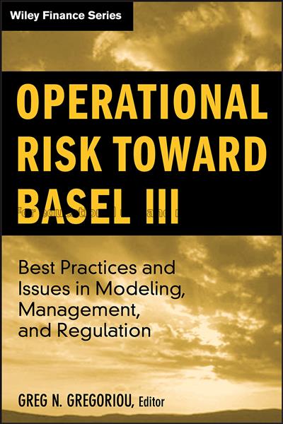 Operational risk toward Basel III : best practices...