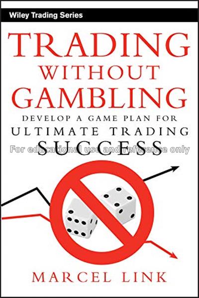 Trading without gambling : develop a game plan for...