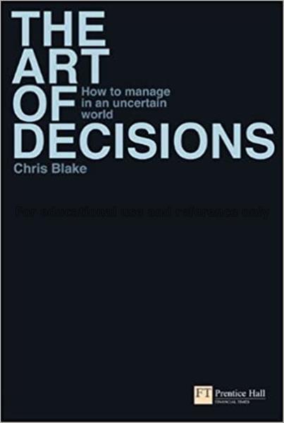 The art of decisions : how to manage in an uncerta...