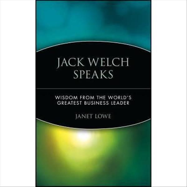 Jack Welch speaks : wisdom from the world’s greate...