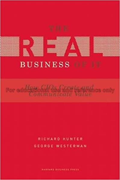 The real business of IT : how CIOs create and comm...