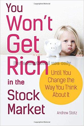 You won't get rich in the stock market until you c...
