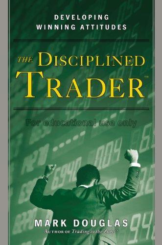 The disciplined trader : developing winning attitu...
