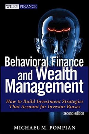 Behavioral finance and wealth management : how to ...