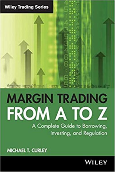 Margin trading from A to Z : a complete guide to b...