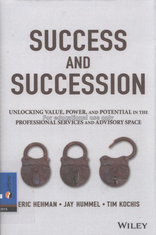Success and succession :  unlocking value, power, ...