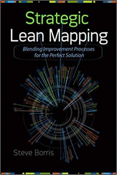 Strategic lean mapping : blending improvement proc...