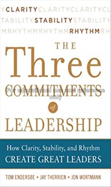 Three commitments of leadership : how clarity, sta...