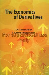The economics of derivatives / T.V. Somanathan, V....