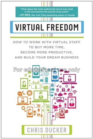 Virtual freedom : how to work with virtual staff t...