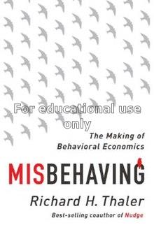 Misbehaving:the making of behavioral economics/Ric...
