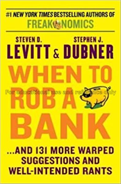 When to rob a bank :  ...and 131 more warped sugge...