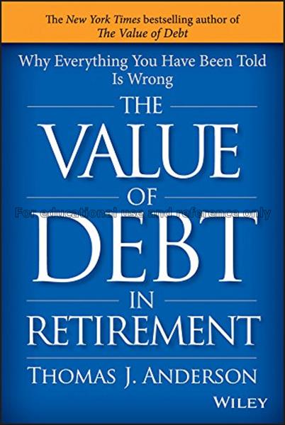 The value of debt in retirement :  why everything ...