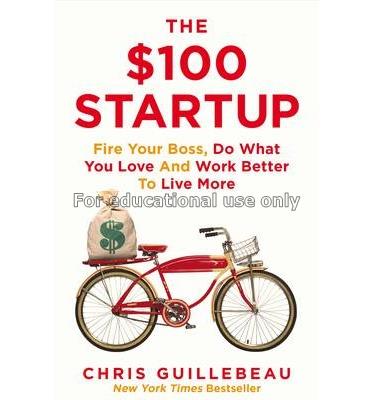 The $100 startup : fire your boss, do what you lov...