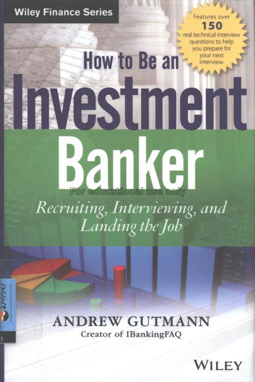 How to be an investment banker :  recruiting, inte...